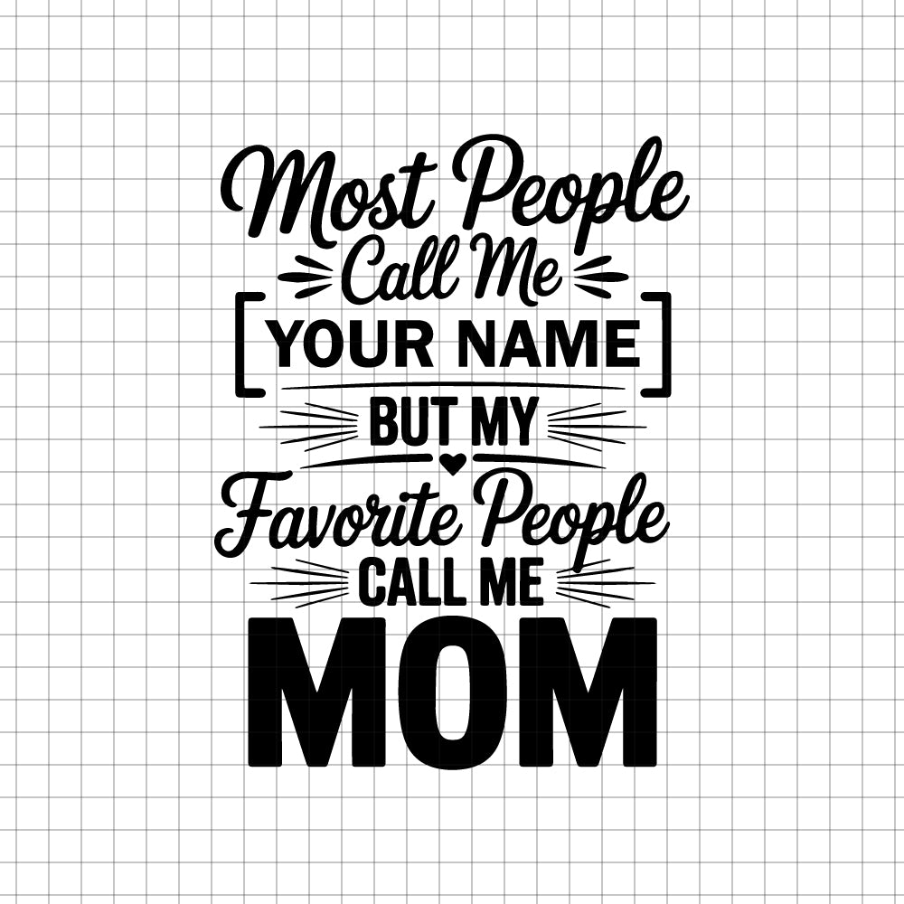 Vector design with text "Most People Call Me [Your Name] But My Favorite People Call Me Mom" in black on a grid background for mom crafting - svgcosmos