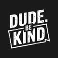 Dude Be Kind SVG, Dude Be Kind PNG, Dude Be Kind clipart, Dude Be Kind shirt, Be Kind svg, Dude Be Kind cricut, Dude Be Kind cut file, Dude Be Kind silhouette – svgcosmos