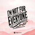 I’m Not For Everyone svg, I am Not For Everyone png, I’m Not For Everyone silhouette, I’m Not For Everyone clipart, I’m Not For Everyone vector, I’m Not For Everyone cricut, I’m Not For Everyone svg files for cricut, I’m Not For Everyone cut file, inspirational quotes - svgcosmos