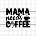 Mama Needs Coffee svg, Mom cricut, Mom clipart, Mom shirt design, Mom silhouette, mom cut file, mother day png eps, dxf, png, Instant Download