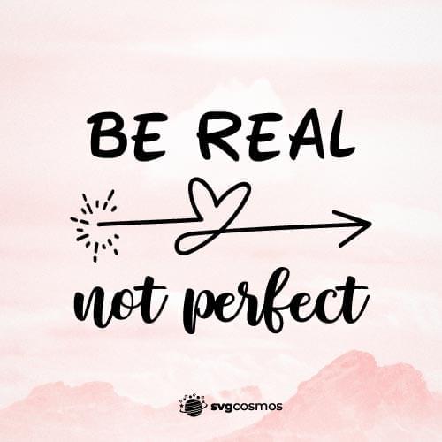 Be Real Not Perfect svg, Positive Quote svg - svgcosmos